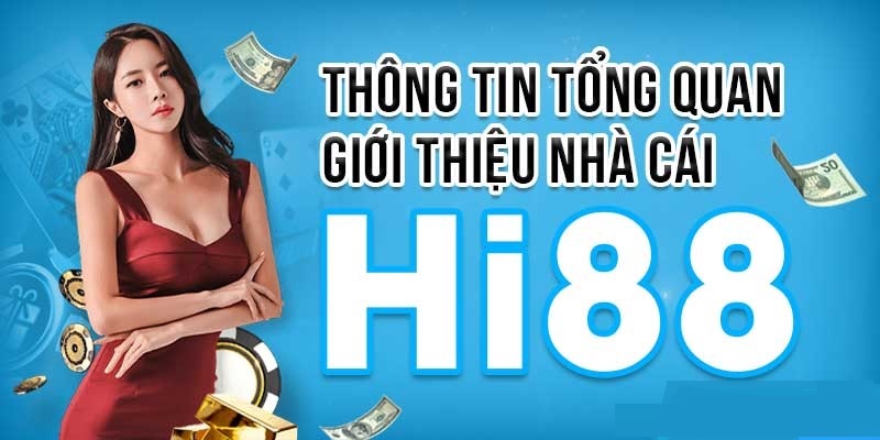 Tìm hiểu tổng quan về nhà cái Hi88