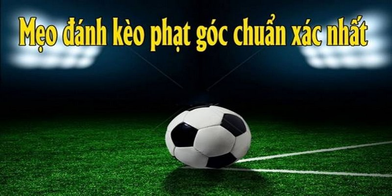 Bật mí kinh nghiệm soi kèo phạt góc từ cao thủ