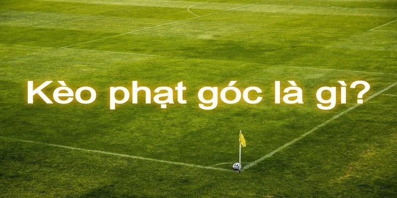 Soi Kèo Phạt Góc - Top 5 Kinh Nghiệm Bet Thủ Nên Ghi Nhớ