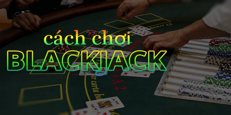 Giới thiệu về luật chơi Blakjack