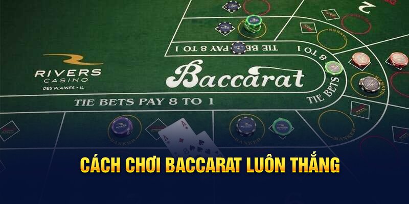 Cách chơi baccarat luôn thắng 